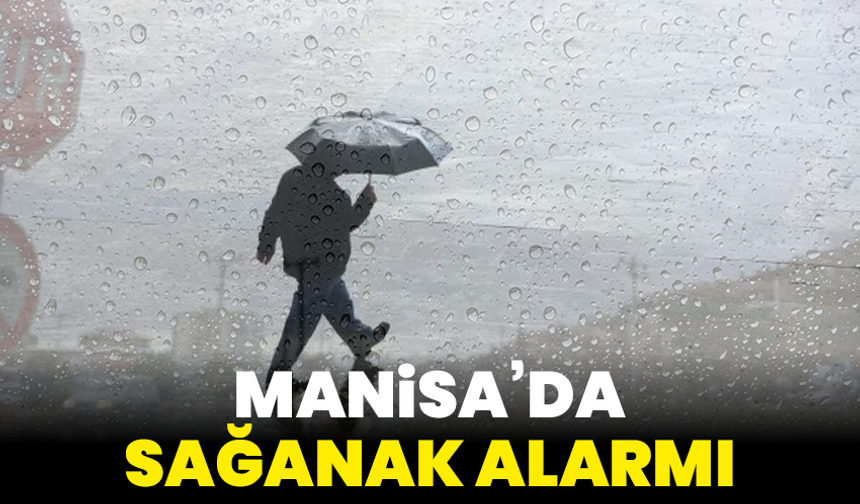 Manisa’da sağanak alarmı: Yoğun yağışlar bu haftada sürecek