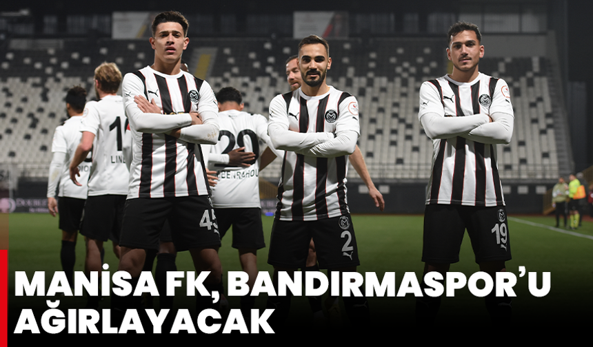 Manisa FK, Bandırmaspor’u ağırlayacak