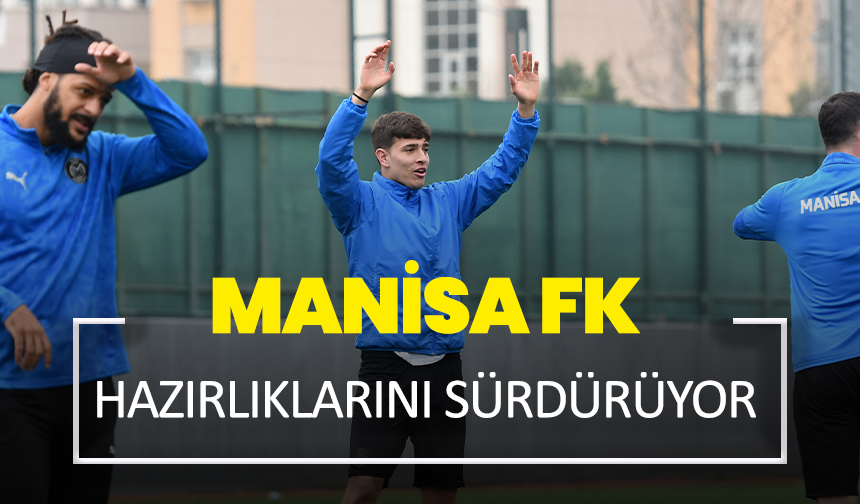 Manisa FK hazırlıklarını sürdürüyor