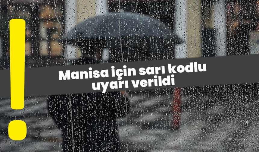 Manisa için sarı kodlu uyarı verildi: fırtına ve sağanak geliyor