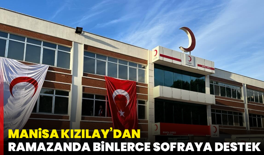 Manisa Kızılay’dan Ramazanda Binlerce Sofraya Destek