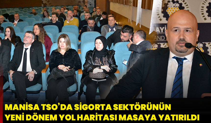 Manisa TSO’da Sigorta Sektörünün Yeni Dönem Yol Haritası Masaya Yatırıldı