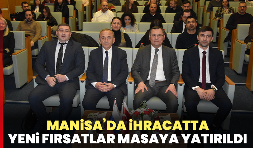 Manisa’da ihracatta yeni fırsatlar masaya yatırıldı
