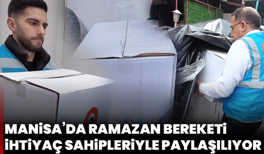 Manisa’da Ramazan bereketi ihtiyaç sahipleriyle paylaşılıyor