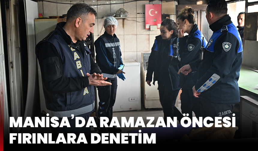 Manisa’da Ramazan Öncesi Fırınlara Denetim