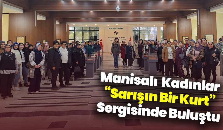 Manisalı Kadınlar “Sarışın Bir Kurt” Sergisinde Buluştu