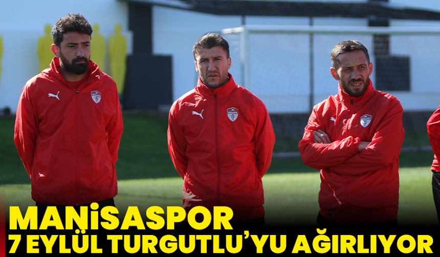Manisaspor, 7 Eylül Turgutlu’yu Ağırlıyor