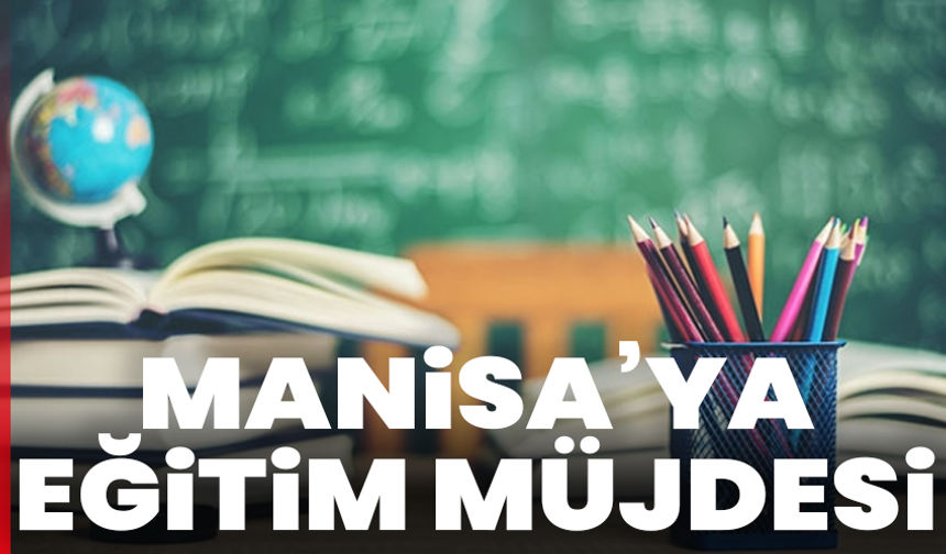 Yenişehirlioğlu’ndan Manisa’ya eğitim müjdesi: 8 yeni okul