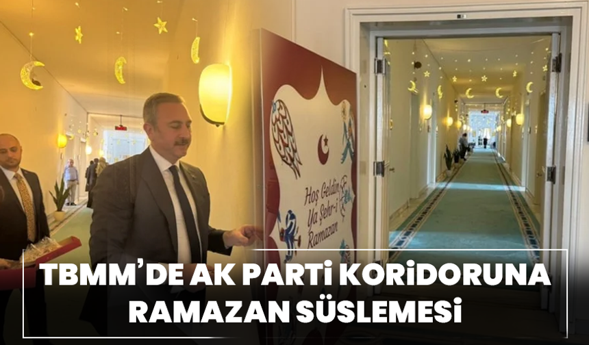 TBMM’de AK Parti koridoruna Ramazan süslemesi