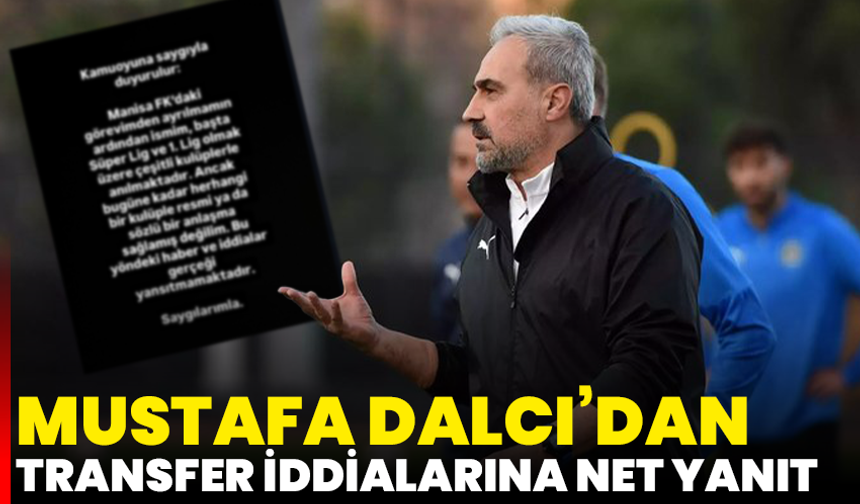 Mustafa Dalcı’dan transfer iddialarına net yanıt