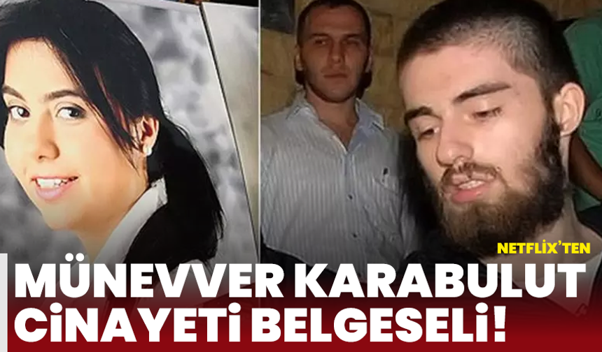 Netflix’ten Münevver Karabulut cinayeti belgeseli! İlk fragman yayınlandı