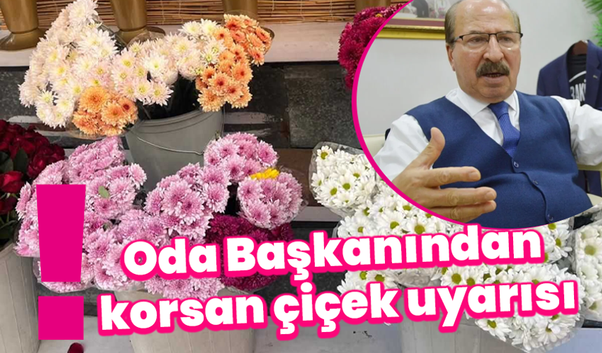 Oda Başkanından Sevgililer Günü öncesi korsan çiçek uyarısı