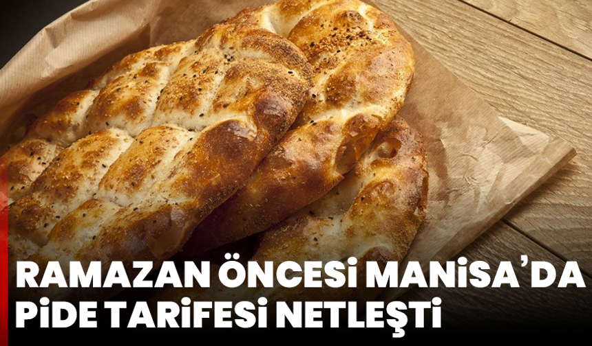 Ramazan Öncesi Manisa’da Pide Tarifesi Netleşti