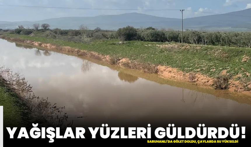 Yağışlar yüzleri güldürdü! Saruhanlı’da gölet doldu, çaylarda su yükseldi