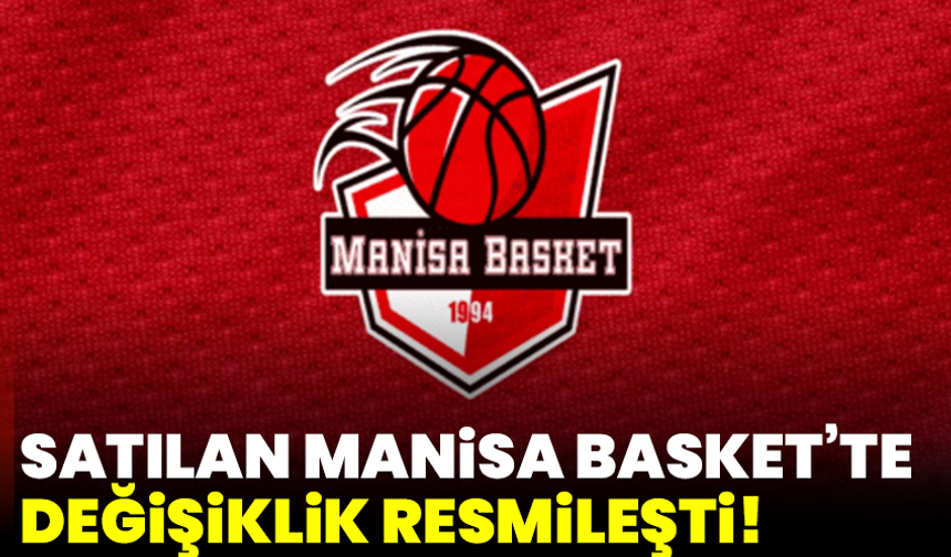 Satılan Manisa Basket’te değişiklik resmileşti!