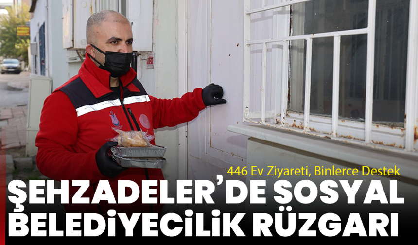 446 Ev Ziyareti, Binlerce Destek: Şehzadeler’de Sosyal Belediyecilik Rüzgarı