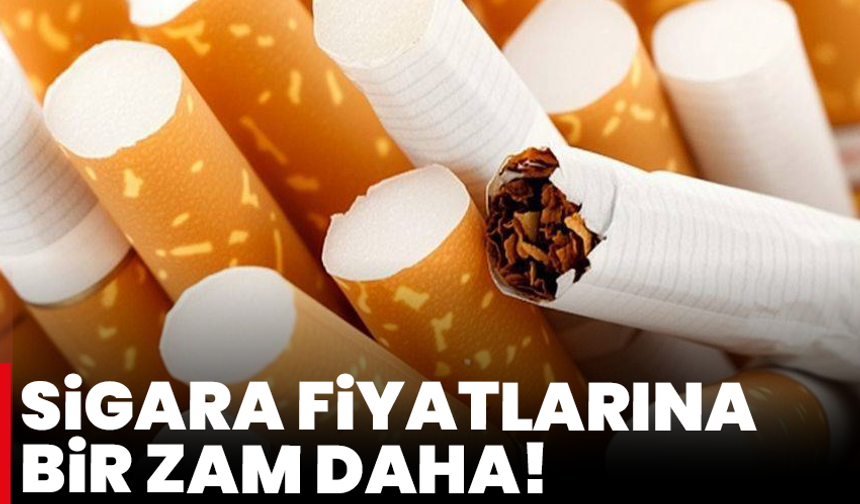 Sigara fiyatlarına bir zam daha!