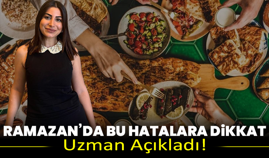 Uzman Açıkladı! Ramazan’da Bu Hatalara Dikkat