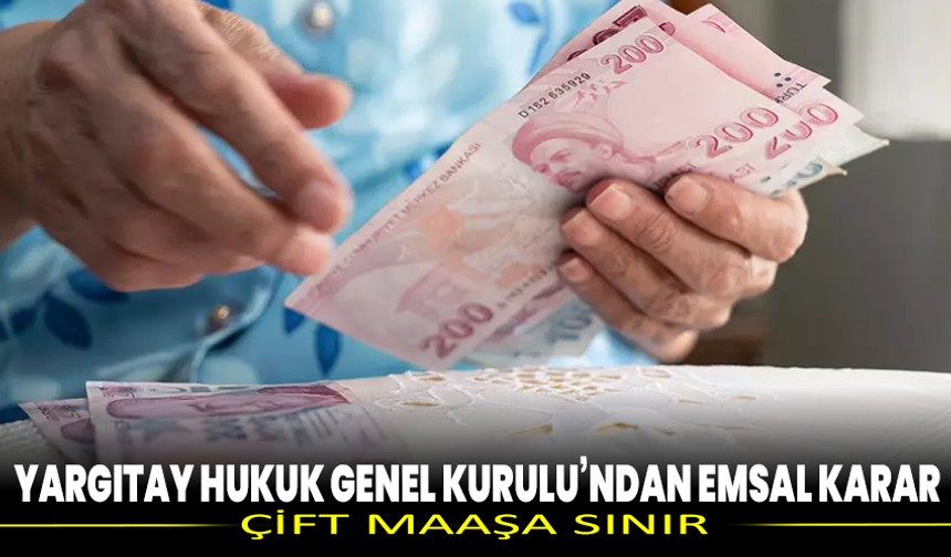 Yargıtay Hukuk Genel Kurulu’ndan emsal karar: Çift maaşa sınır