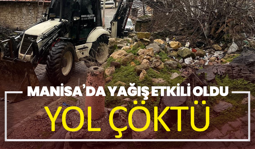 Manisa’da yağış etkili oldu,yol çöktü