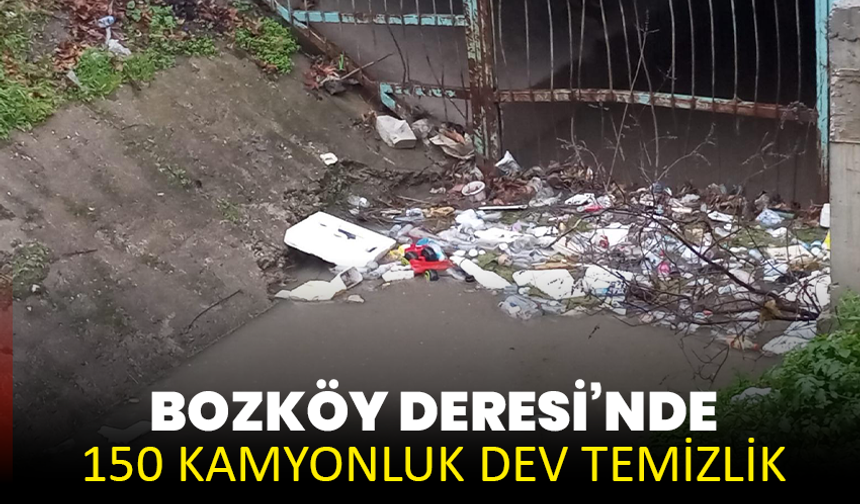 Bozköy Deresi’nde 150 Kamyonluk Dev Temizlik