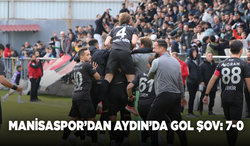 MANİSASPOR’DAN AYDIN’DA GOL ŞOV: 7-0