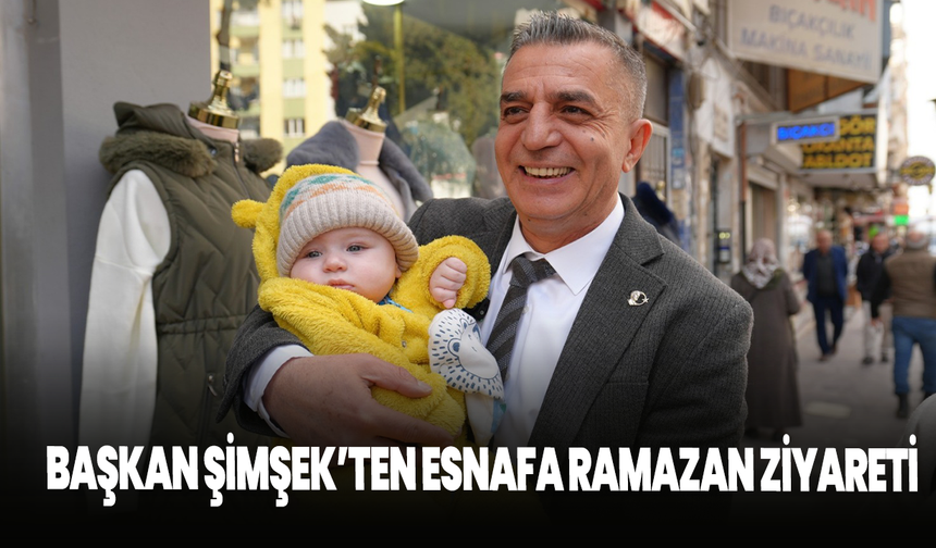 Başkan Şimşek’ten Esnafa Ramazan Ziyareti