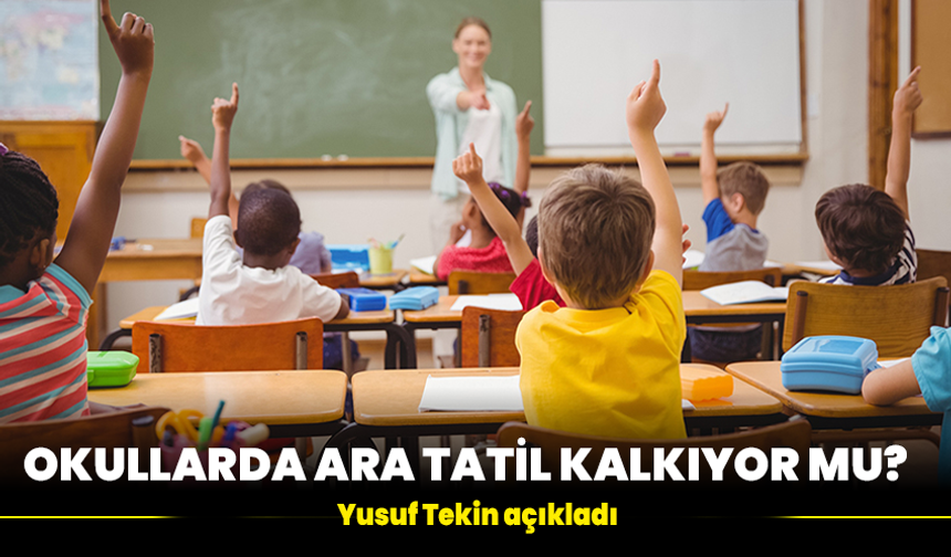 Okullarda ara tatil kalkıyor mu: Yusuf Tekin açıkladı