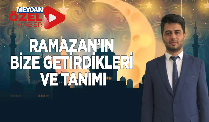 RAMAZAN’IN BİZE GETİRDİKLERİ VE TANIMI