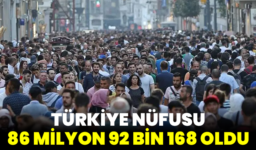 TÜİK açıkladı: Türkiye nüfusu 86 milyon 92 bin 168 oldu