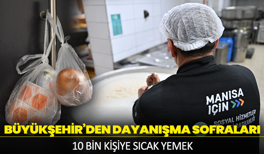 Manisa Büyükşehir’den Dayanışma Sofraları: 10 Bin Kişiye Sıcak Yemek