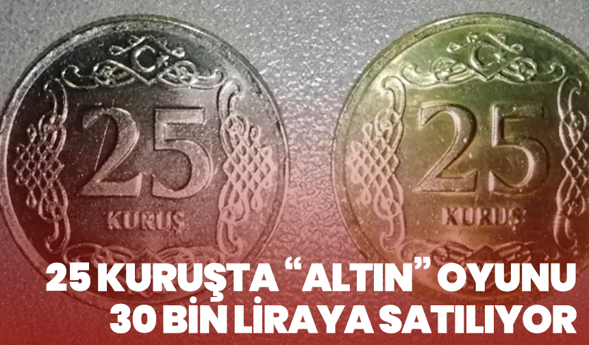 25 Kuruşta “Altın” Oyunu: 30 Bin Liraya Satılıyor