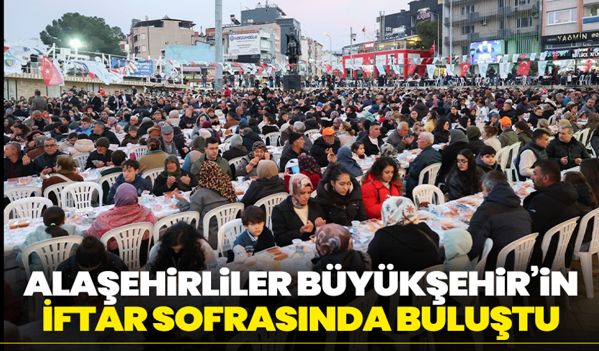 Alaşehirliler Büyükşehir’in İftar Sofrasında Buluştu