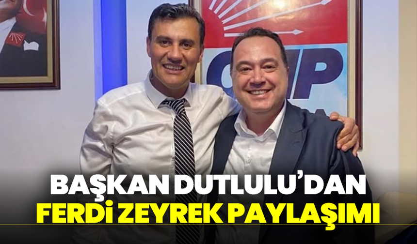 Başkan Dutlulu’dan Ferdi Zeyrek paylaşımı