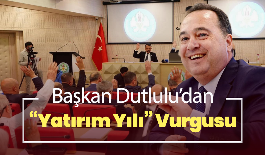 Başkan Dutlulu’da “Yatırım Yılı” Vurgusu