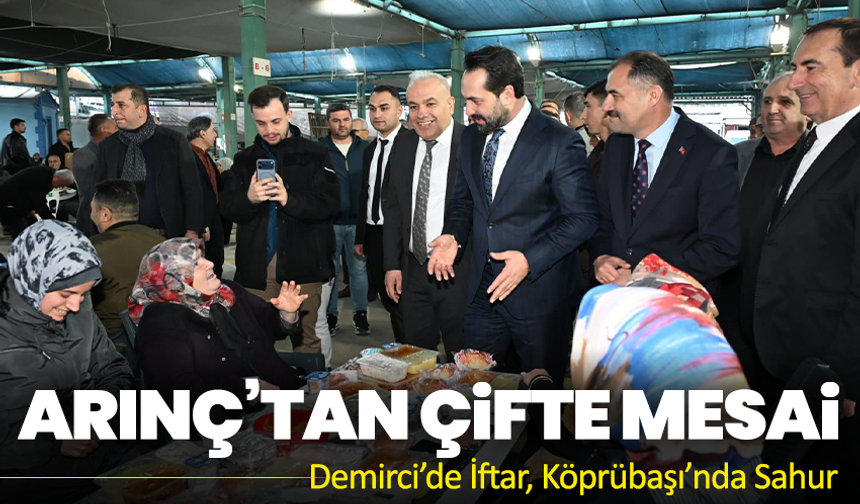 Arınç’tan Çifte Mesai: Demirci’de İftar, Köprübaşı’nda Sahur