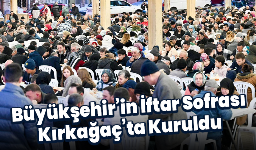 Büyükşehir’in İftar Sofrası Kırkağaç’ta Kuruldu