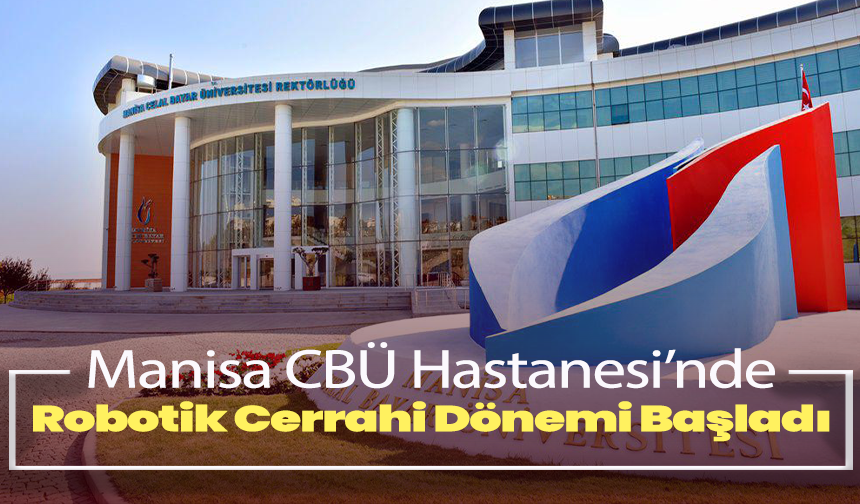 Manisa CBÜ Hastanesi’nde Robotik Cerrahi Dönemi Başladı