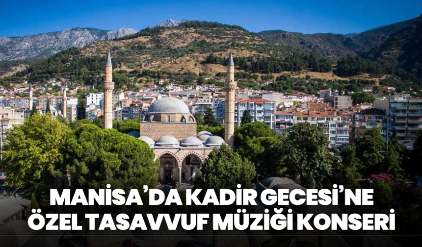 Manisa’da Kadir Gecesi’ne özel tasavvuf müziği konseri