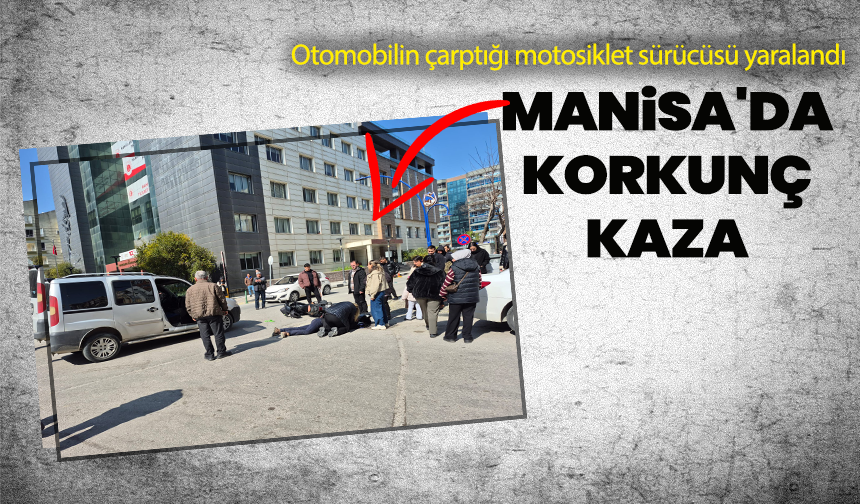 Manisa'da korkunç kaza: Otomobilin çarptığı motosiklet sürücüsü yaralandı