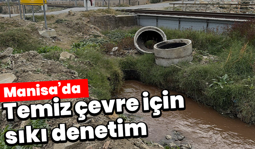 Manisa’da temiz çevre için sıkı denetim