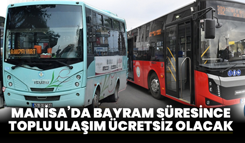 Manisa’da Bayram Süresince Toplu Ulaşım Ücretsiz Olacak