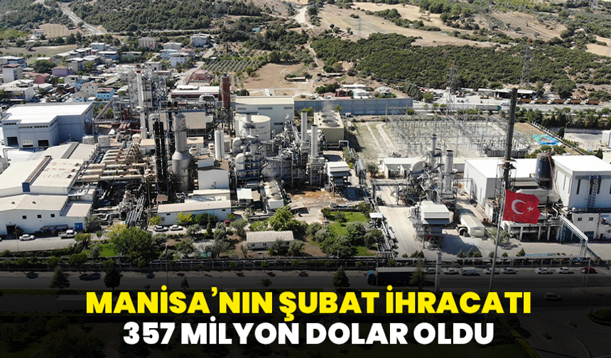 Manisa’nın Şubat ihracatı 357 milyon dolar oldu