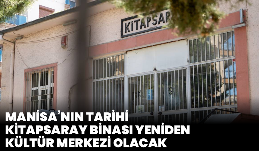 Manisa’nın Tarihi Kitapsaray Binası Yeniden Kültür Merkezi Olacak