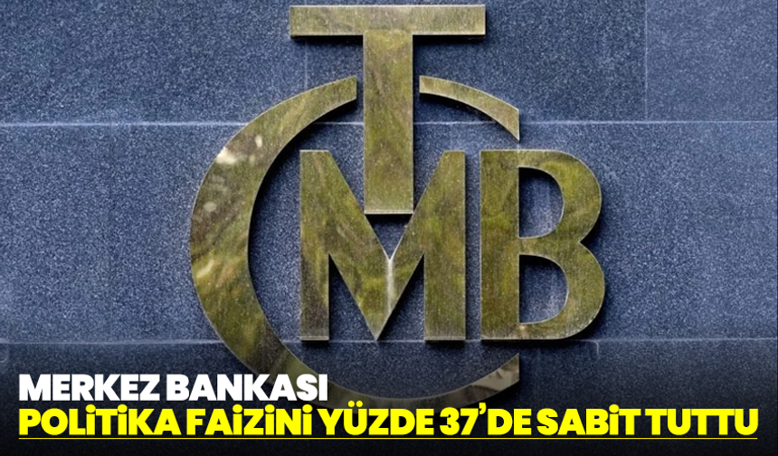 Merkez Bankası politika faizini yüzde 37’de sabit tuttu