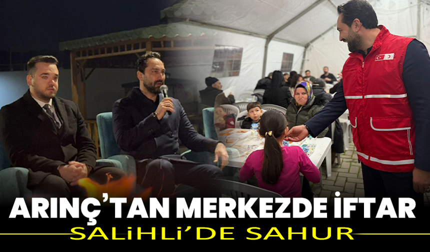 Arınç’tan Merkezde İftar, Salihli’de Sahur