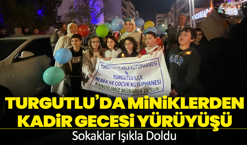 Turgutlu’da Miniklerden Kadir Gecesi Yürüyüşü: Sokaklar Işıkla Doldu