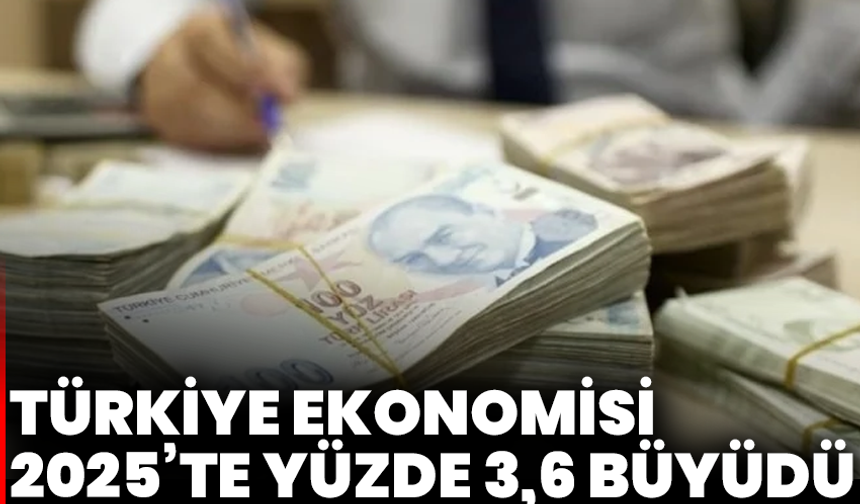 Türkiye Ekonomisi 2025’te Yüzde 3,6 Büyüdü