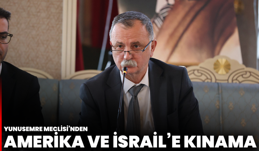 Yunusemre Meclisi’nden Amerika Ve İsrail’e Kınama