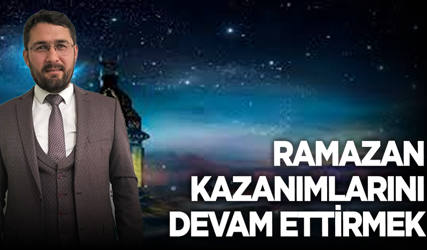 Ramazan Kazanımlarını Devam Ettirmek